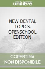 NEW DENTAL TOPICS. OPENSCHOOL EDITION libro