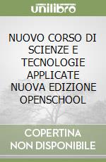 NUOVO CORSO DI SCIENZE E TECNOLOGIE APPLICATE NUOVA EDIZIONE OPENSCHOOL libro