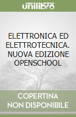 ELETTRONICA ED ELETTROTECNICA. NUOVA EDIZIONE OPENSCHOOL libro