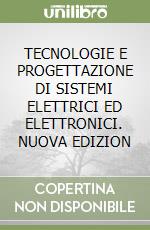 TECNOLOGIE E PROGETTAZIONE DI SISTEMI ELETTRICI ED ELETTRONICI. NUOVA EDIZION libro