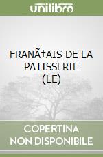 FRANÃ‡AIS DE LA PATISSERIE (LE) libro