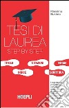 Tesi di laurea step by step. La guida per progettare, scrivere e argomentare prove finali e scritti professionali senza stress libro di Bustreo Massimo