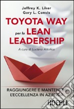 Toyota way per la lean leadership. Raggiungere e mantenere l'eccellenza in azienda libro