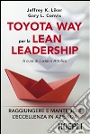 Toyota way per la lean leadership. Raggiungere e mantenere l'eccellenza in azienda libro