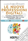Le nuove professioni digitali. Risorse, opportunità e competenze per la tua cariera online libro
