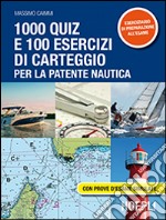 1000 quiz e 100 esercizi di carteggio per la patente nautica. Con prove d'esame simulate libro