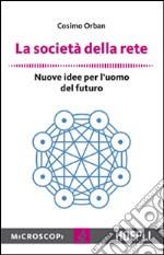 La società della rete. Nuove idee per l'uomo del futuro libro