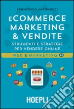 Ecommerce marketing & vendite. Strumenti e strategie per vendere online libro