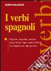 I verbi spagnoli. Regolari, irregolari, ausiliari, pronominali, impersonali, difettivi, con doppio participio passato libro di Dallaglio Aliria