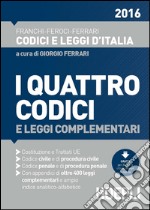 I quattro codici 2016 e leggi complementari. Costituzione e trattati UE. Codice civile e di procedura civile. Codice penale e di procedura penale