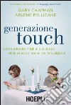 Generazione touch. Come educare i figli allo sviluppo delle relazioni sociali nell'era digitale libro