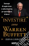 Investire come Warren Buffet. Strategie di acquisizione e value investing per guadagnare in borsa libro