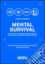 Mental survival. Psicologia e tecniche di sopravvivenza mentali per affrontare ogni situazione libro
