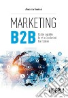 Marketing B2B. Capire e gestire le reti e le relazioni tra imprese libro