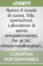 Nuovo A scuola di cucina. Ediz. openschool. Laboratorio di servizi enogastronomici. Per gli Ist. professionalialberghieri. Con e-book. Con espansione online. Vol. 2 libro