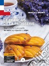 Le français de la patisserie. Manuel de langue pour la formation oenogastronomique. Con espansione online. Per gli Ist. professionali libro di De Carlo Arcangela