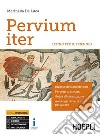 Pervium iter. Latino. Per il triennio dei Licei e degli Ist. magistrali. Con e-book. Con espansione online libro