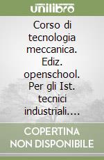 Corso di tecnologia meccanica. Ediz. openschool. Per gli Ist. tecnici industriali. Con e-book. Con espansione online. Vol. 2 libro