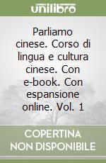 Parliamo cinese. Corso di lingua e cultura cinese. Con e-book. Con espansione online. Vol. 1 libro