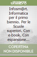 Infosm@rt. Informatica per il primo biennio. Per le Scuole superiori. Con e-book. Con espansione online. Vol. 1 libro