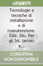 Tecnologie e tecniche di installazione e di manutenzione. Ediz. blu. Per gli Ist. tecnici e professionali. Con e-book. Con espansione online. Vol. 1: Elettronica, elettrotecnica e automazione libro