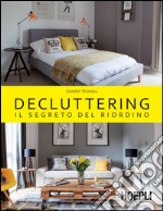 Decluttering. Il segreto del riordino libro