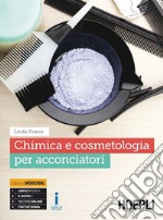 Chimica e cosmetologia per acconciatori. Per gli Ist. professionali. Con e-book. Con espansione online libro