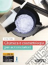 Chimica e cosmetologia per acconciatori. Per gli Ist. professionali. Con e-book. Con espansione online libro