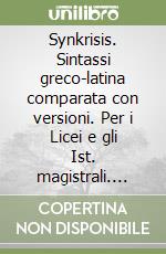 Synkrisis. Sintassi greco-latina comparata con versioni. Per i Licei e gli Ist. magistrali. Con e-book. Con espansione online. Vol. 1 libro