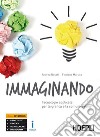 Immaginando. Tecnologie applicate per la grafica e la comunicazione. Per gli Ist. tecnici e professionali. Con e-book. Con espansione online libro di Rosati Andrea Maruca Floriana