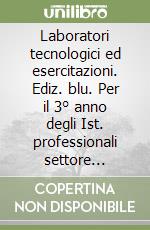 Laboratori tecnologici ed esercitazioni. Ediz. blu. Per il 3° anno degli Ist. professionali settore industria e artigianato. Con e-book. Con espansione online. Vol. 2 libro
