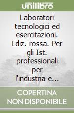 Laboratori tecnologici ed esercitazioni. Ediz. rossa. Per gli Ist. professionali per l'industria e l'artigianato. Con e-book. Con espansione online. Vol. 2 libro