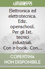 Elettronica ed elettrotecnica. Ediz. openschool. Per gli Ist. tecnici industriali. Con e-book. Con espansione online. Vol. 2 libro