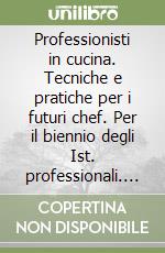 Professionisti in cucina. Tecniche e pratiche per i futuri chef. Per il biennio degli Ist. professionali. Con e-book. Con espansione online. Vol. 1 libro