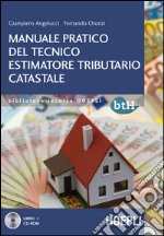 Manuale pratico del tecnico estimatore tributario catastale. Con CD-ROM