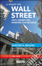 A spasso per Wall Street. Tutti i segreti per investire con successo libro