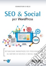 SEO e Social WordPress. Ottimizzare WordPress per posizionarsi su motori di ricerca e social media libro