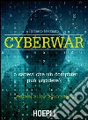 Cyberwar. Lo sapevi che un computer può uccidere? libro