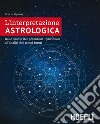 L'interpretazione astrologica. Dallo studio del potenziale individuale all'analisi dei tempi futuri libro di Pinneri Rocco