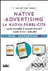 Native advertising. La nuova pubblicità. Amplificare e monetizzare i contenuti online libro