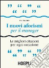 I nuovi aforismi per il manager. Le migliori citazioni per ogni occasione libro