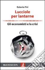 Lucciole per lanterne. Gli economisti e la crisi libro