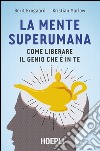 La mente superumana. Come liberare il genio che è in te libro