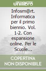 Infosm@rt. Informatica per il primo biennio. Vol. 1-2. Con espansione online. Per le Scuole superiori. Con e-book libro