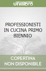 PROFESSIONISTI IN CUCINA PRIMO BIENNIO libro