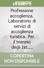 Professione accoglienza. Laboratorio di servizi di accoglienza turistica. Per il triennio degli Ist. tecnici e professionali. Con e-book. Con espansione online. Vol. 2 libro