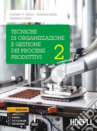 Tecniche di organizzazione e gestione dei processi produttivi. Per le Scuole superiori. Con e-book. Con espansione online. Vol. 2 libro