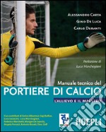 Manuale tecnico del portiere di calcio. L'allievo e il maestro libro