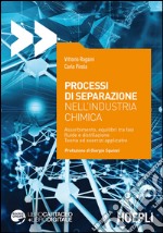 Processi di separazione nell'industria chimica. Assorbimento, equilibri tra fasi fluide e distillazione. Teoria ed esercizi applicativi libro