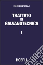 Trattato di galvanotecnica. Vol. 1